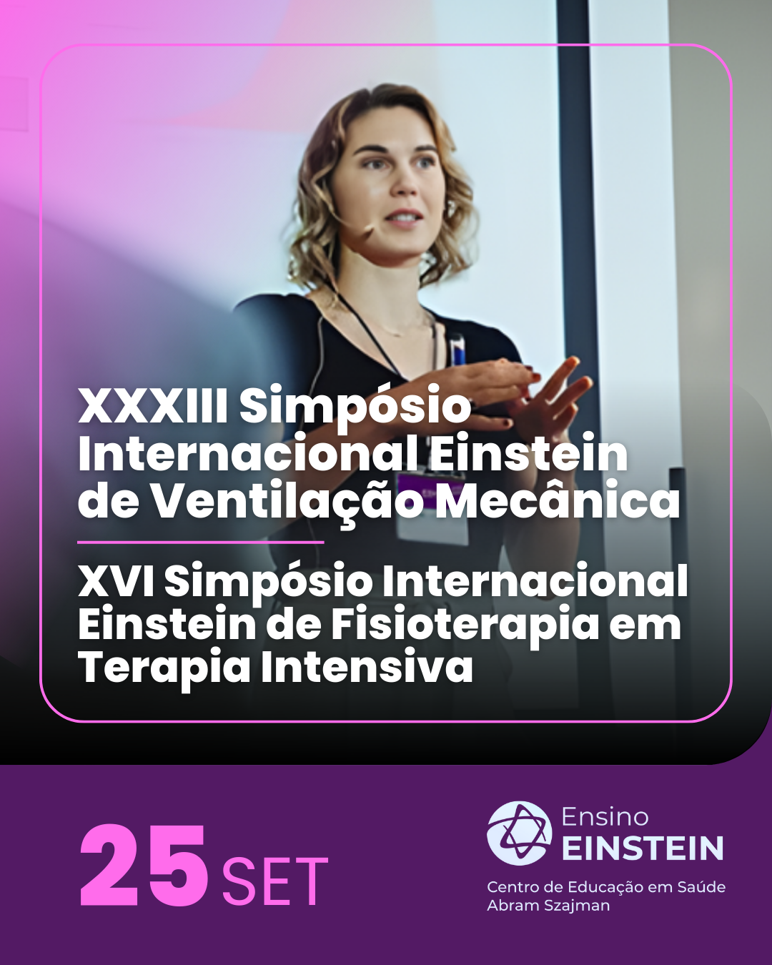 XXXIII Simpósio Internacional Einstein de Ventilação Mecânica | XVI Simpósio Internacional Einstein de Fisioterapia em Terapia Intensiva